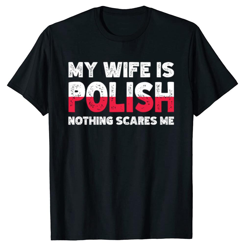 My Wife Is Polish Nothing Scares Me Funny Poland Husbands TShirt Fashion Vintage Summer Short Sleeve Oversized Tshirt Tops