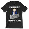 Wenn du es baust, werden sie nicht kommen Neues Herrenhemd Donald Trump Republikanisches T-Shirt