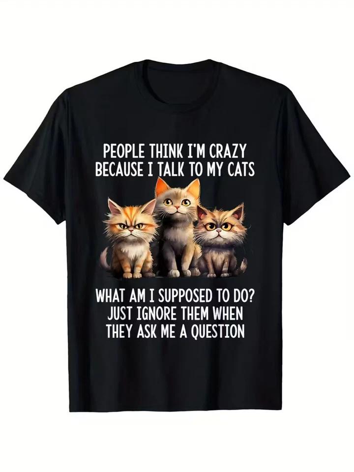 Funny Cat T-Shirt -  People for THINK I m Crazy Because I Talk to My 4XL