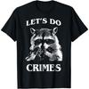 Figured Raccoon Trash Meme Tshirt Funny Racoon Let's Do Crimes Cute Animals Men Women Novelty Graphic T-Shirt