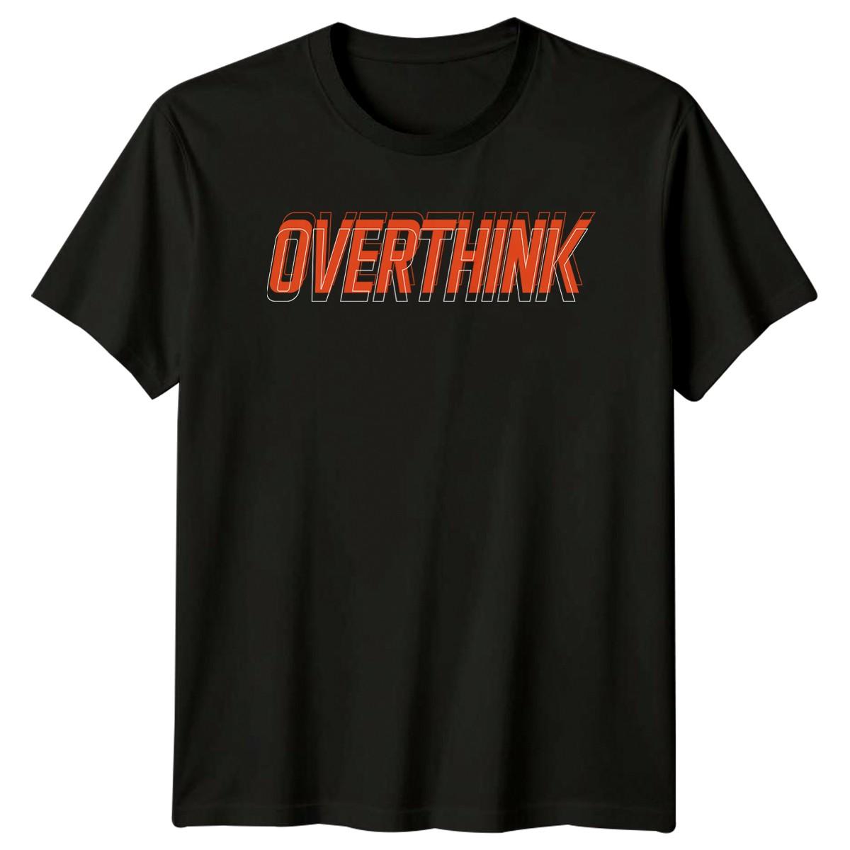 Overthink T-Shirt Overthinking Streetwear Birthday Gift For Him And Her M