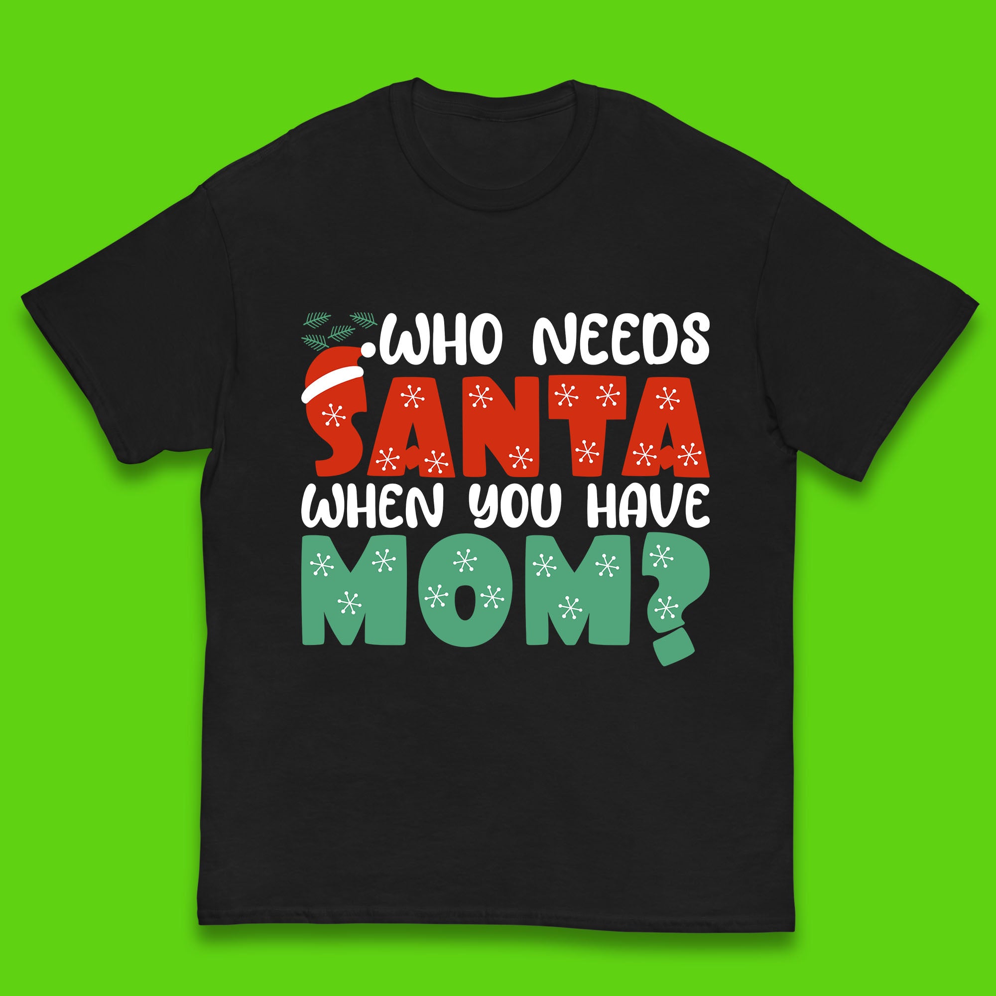 Who Needs Santa When You Have Mom Christmas Kids T Shirt 160