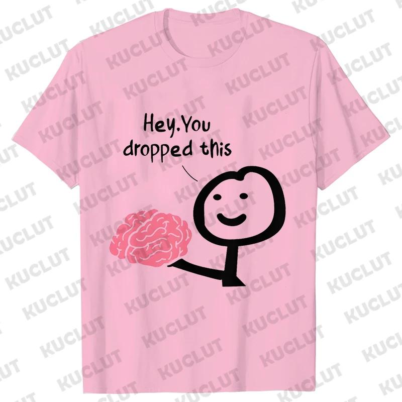 Hey You Dropped This Your Brain Sarcasm Men T Shirt Summer Women Men Short Sleeve Funny T-shirts Fashion Street Tshirt Tee Tops