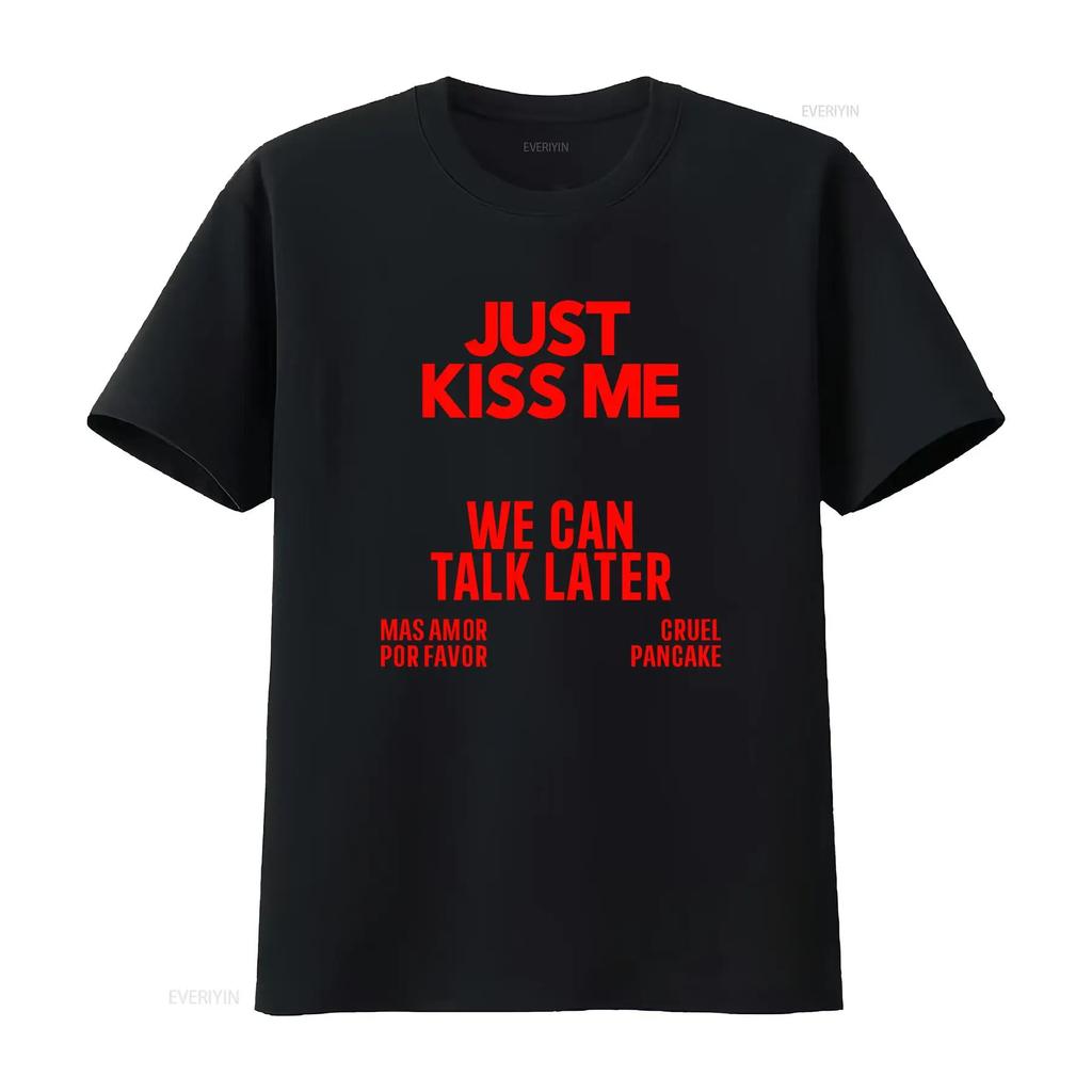 JUST KISS ME We Can Talk Later T Shirt Funny Meme Quote for Women and Men vintage Washed designer clothes graphic Casual