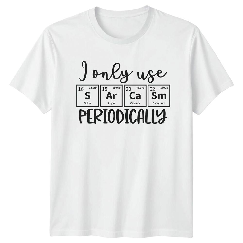I Only Use SArCaSm Periodically Funny Sarcastic Chemistry TShirt S