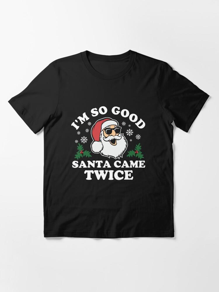 Funny Adult Christmas I'm So Good Santa Came Twice Essential T-Shirt