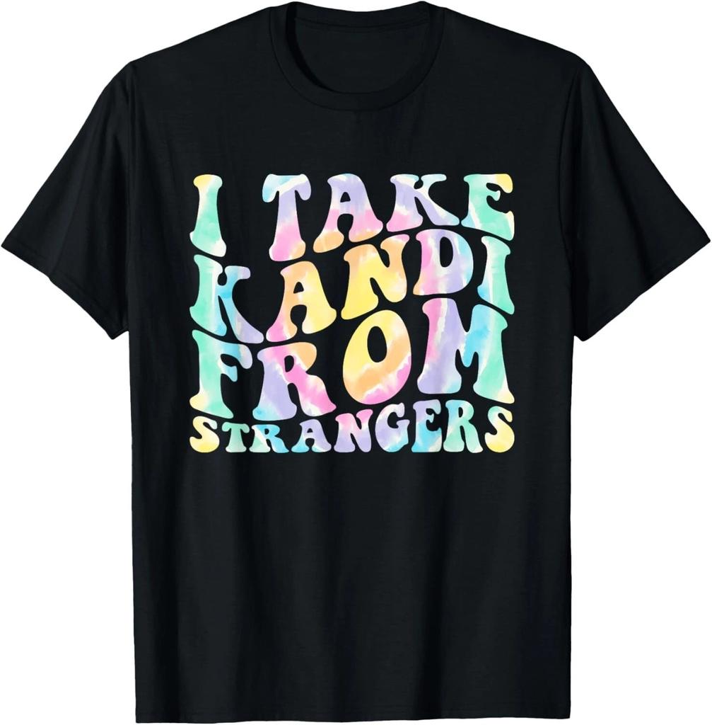 I Take Kandi From Strangers - Funny Rave EDM Tie Dye Quote T- Shirt