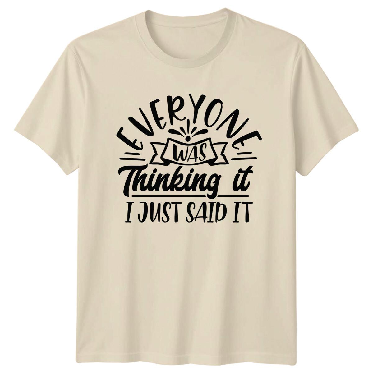 Everyone Was Thinking It I Just Said It Sarcastic Statement T-Shirt XL