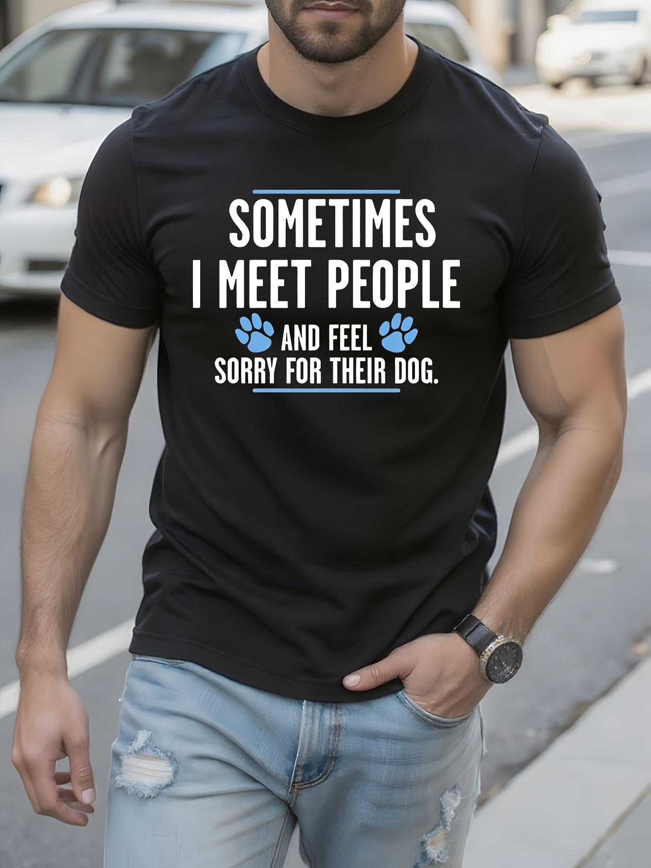 Funny Sarcastic Humor Tshirt Sometimes I Meet People And ... XL