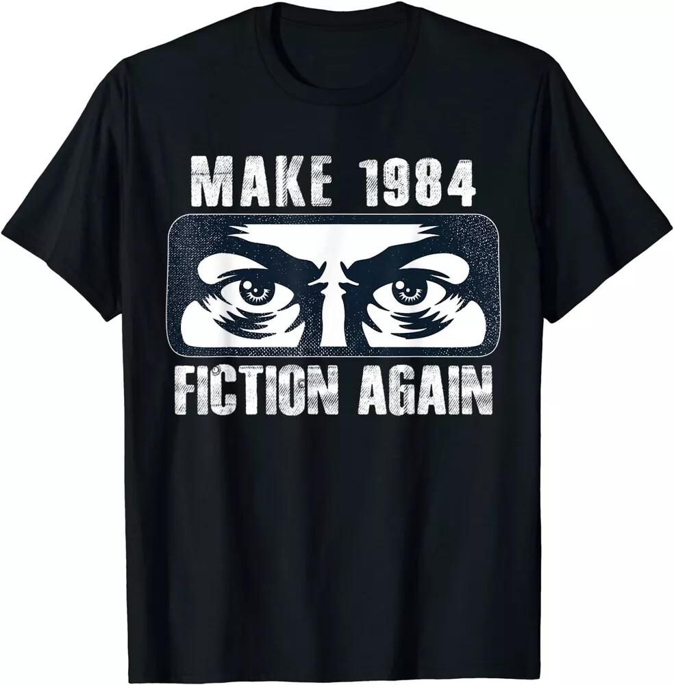 Make 1984 Fiction Again Big Brother is Watching You Unisex Gift T-Shirt S-5XL L