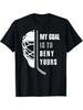 Hockey Goalie Shirt My Goal Is To Deny Yours Birthday Gifts T Shirt Comfortable Tee Graphic Print Shirt AllSeason Tee for Everyday Outdoor ActivitiesS