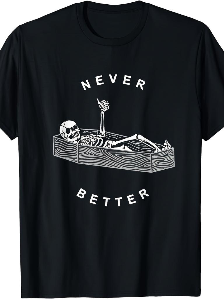 Skeleton In Coffin Never Better Funny Graphic Mens Cotton TShirt Casual Crewneck Tee