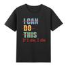 I Can Do This If I Die I Die Funny T-Shirt