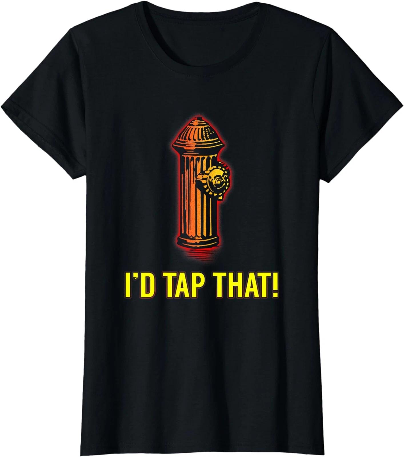 Funny Firefighter I Would Tap That Hydrant Joke Ladies Crewneck T-Shirt XS