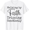 Walking By Faith Tripping Constantly Christian Bible Quotes T-Shirt Unisex T-Shirt