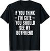 If You Think I'm Cute You Should See My Boyfriend T Shirt T-Shirt Unisex T-Shirt