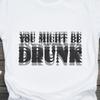 You Might Be Drunk Funny Graphic T Shirt, Humor Quote Tee, Drinking Party Top, Sarcastic Bar Night Tshirt, Novelty Unisex Gift