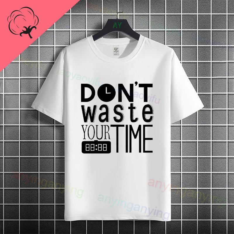 Funny Dont Waste Time Humor Style Slogan Tshirt For Unisex Unisex Casual Fashion Pure Cotton Short Sleeve Tshirt Streetwear