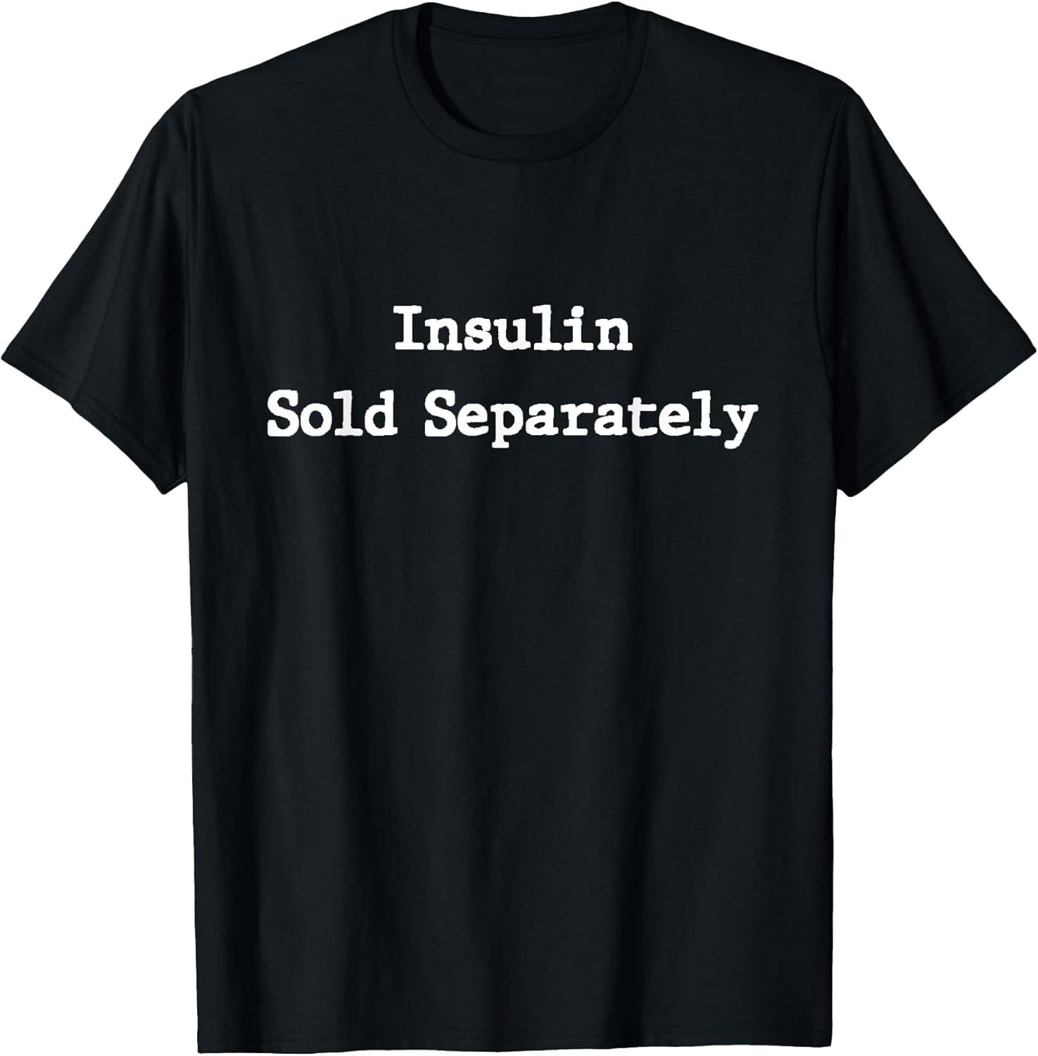 BEST! Funny Diabetes Awareness Shirts Insulin Sold Separately Tee S-3XL S