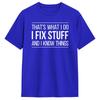 That's What I Do - I Fix Stuff and I Know Things Men's Tees Short Sleeve Round Collar T-Shirt 100% Cotton Clothes