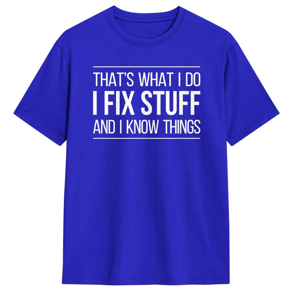 That's What I Do - I Fix Stuff and I Know Things Men's Tees Short Sleeve Round Collar T-Shirt 100% Cotton Clothes