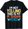 Funny I'm Not Yelling This Is My PE Teacher Voice Gift T-Shirt Unisex T-Shirt