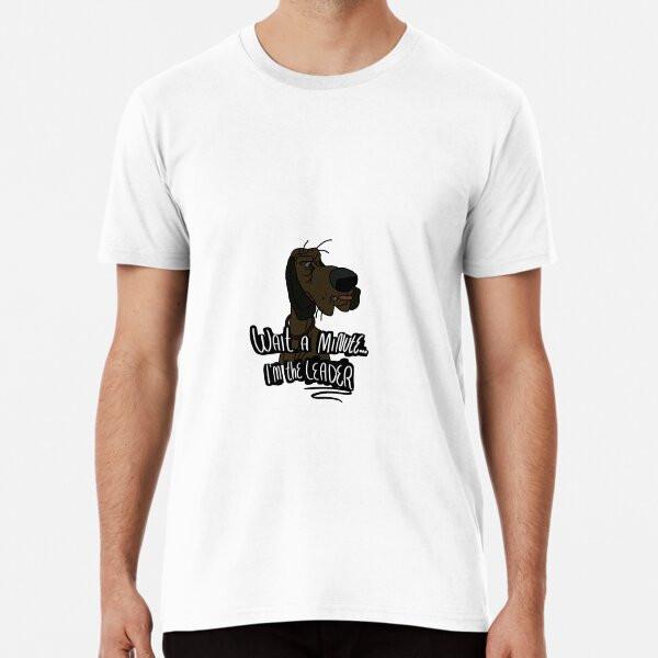 Wait a minute I'm the leader Premium T-Shirt S to 5XL Made in the AU/USA T-Shirt