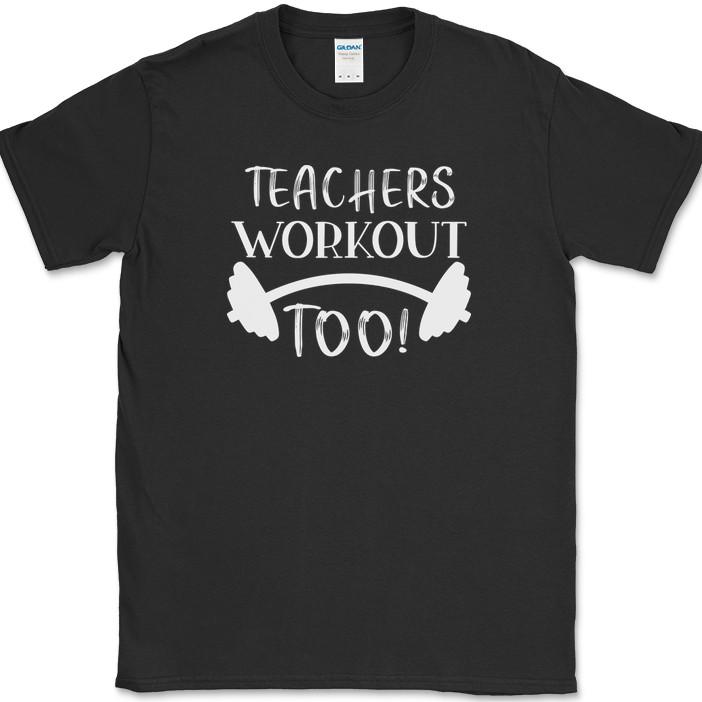 

Teachers Workout Too T-Shirt Funny Gym Fitness Lifting Workout Text Tee 4XL