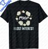 Poof Ive Lost Interest This Is An Interesting and Somewhat Ironic Tshirt Available in Sizes XS To 4XL