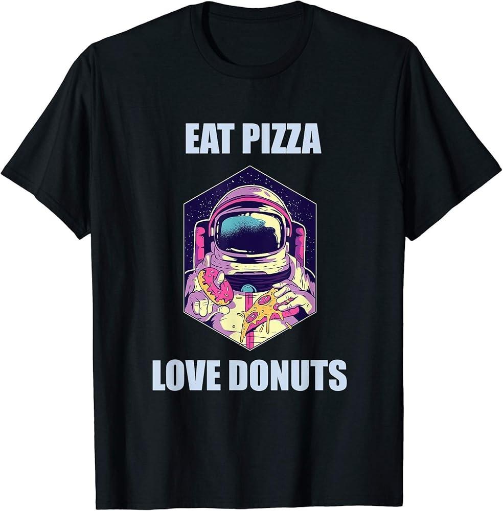 

Eat Pizza Love Donuts Astronaut Fun T-Shirt Unisex T-Shirt XXXL