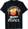 Life Is Better At The River for a River Camping Camper T-Shirt