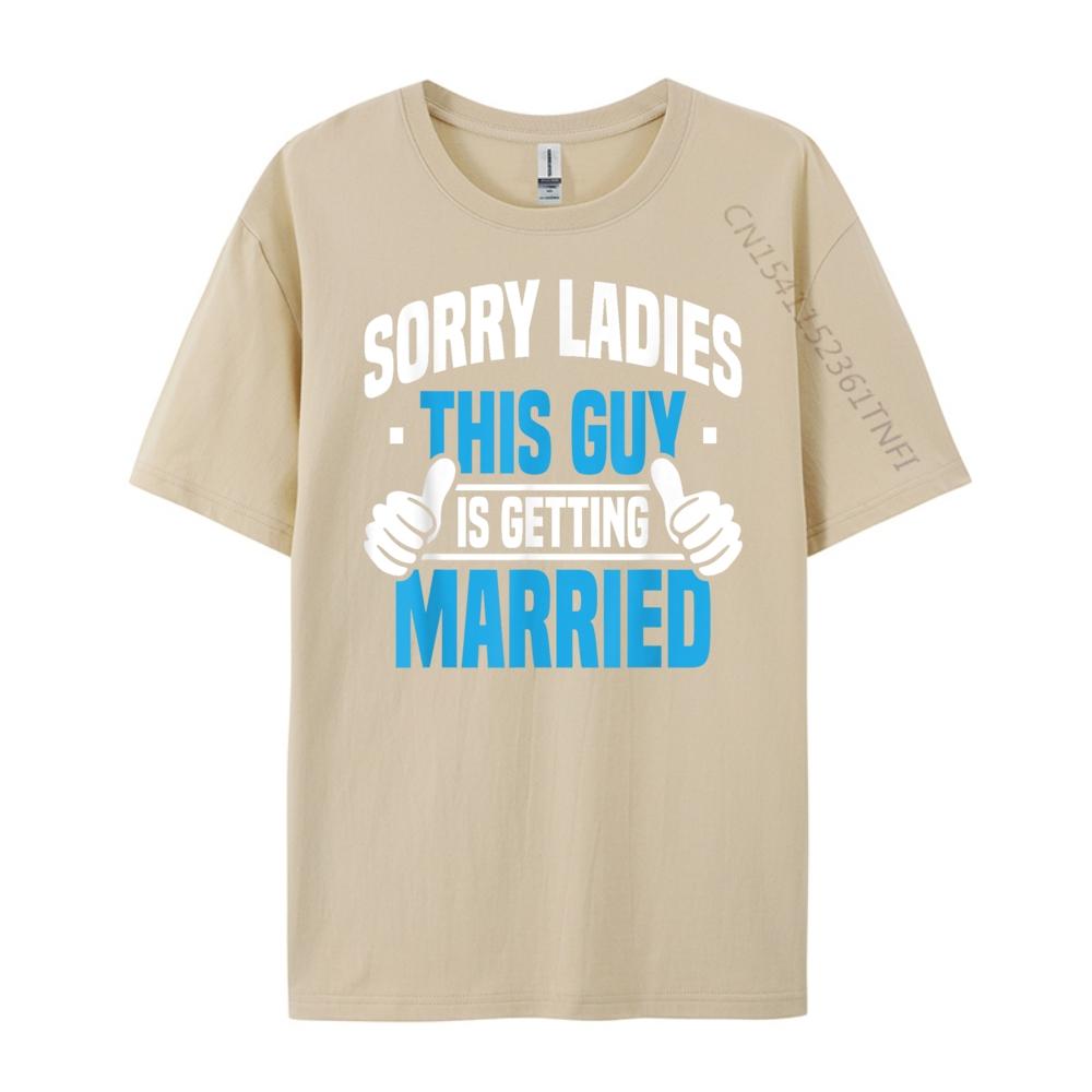 Sorry Ladies Bachelor Party Stag Groomsmen Getaway Wedding Designer T Shirt Man Mens Designer Clothes
