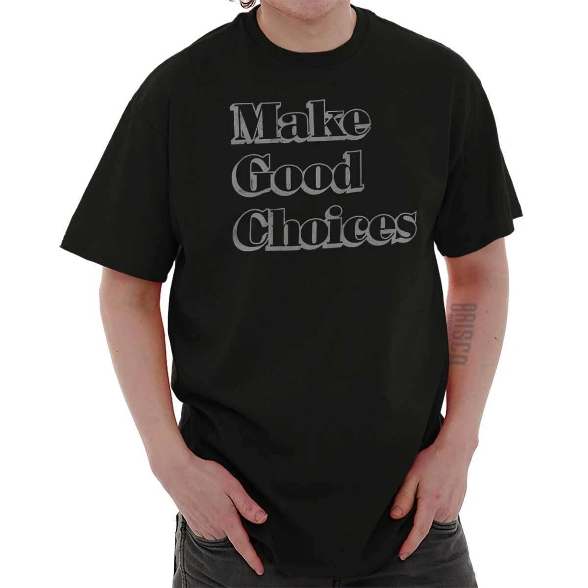 Make Good Choices Funny Sarcastic Lifestyle Womens or Mens Crewneck T Shirt Tee S