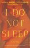 The I Do Not Sleep : A Novel Book