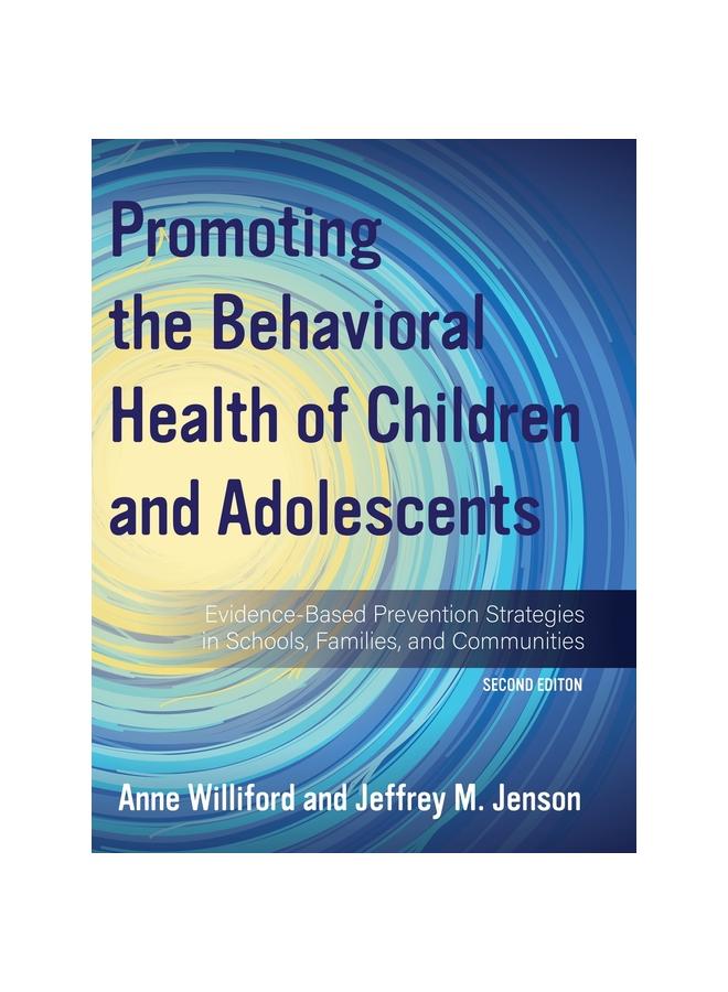 The Promoting the Behavioral Health of Children and Adolescents : Evidence-Based Prevention Strategies In Schools, Families, and Communities Book
