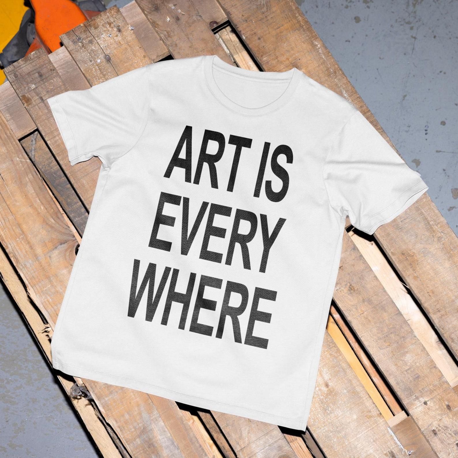 Art Is Everywhere T-Shirt – Funny Y2K Graphic Tee S