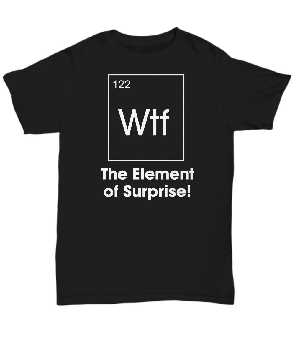 WTF The Element Of Surprise Shirt, Science-themed Funny Chemistry Teacher Gifts, M