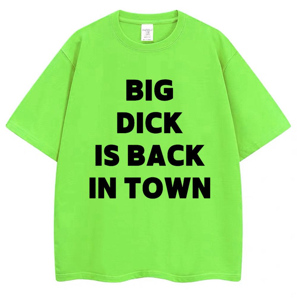 Novelty Big Dick Is Back in Town Print T Shirt Funny Joke Men s Short Sleeve Cotton Oversized Adult Sex Joke T-shirt Streetwear 3XL