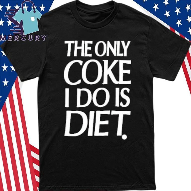 The Only Coke I Do Is Diet T-Shirt Unisex T-Shirt XXXXL