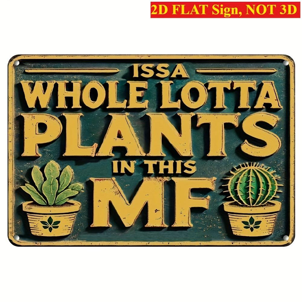 

Funny Plant Lover Issa Whole Lotta Plants In This MF Metal Tin Sign Wall Decor 20x30cm（7.8x11.8inch）