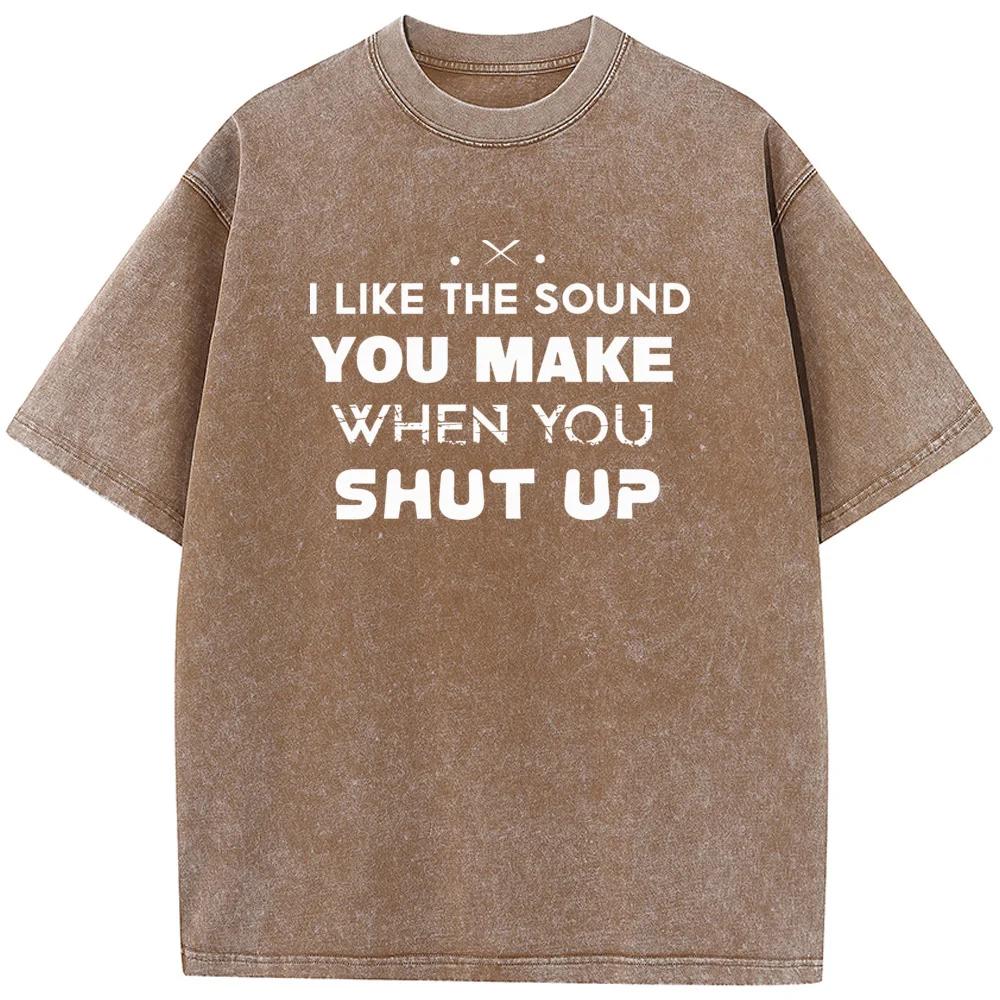 Women's I Like The Sound You Make When You Shut Up Print T-Shirt Summer Cotton Washed T-Shirt Novelty Loose Bleached Tshirt