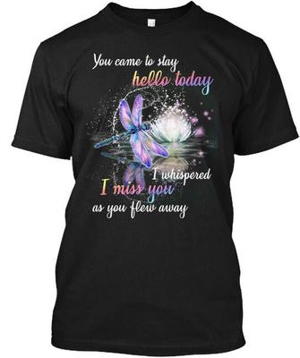 Libelle Du bist gekommen um zu bleiben Hallo Heute T-Shirt Hergestellt in den USA Größe S bis 5XL