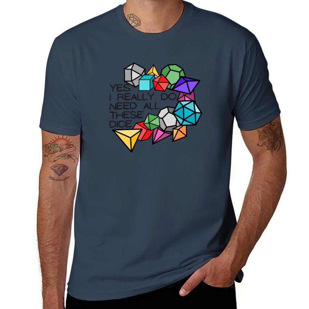 Yes I really do need all these dice TShirt man t shirt cotton graphic t shirts for man TShirt