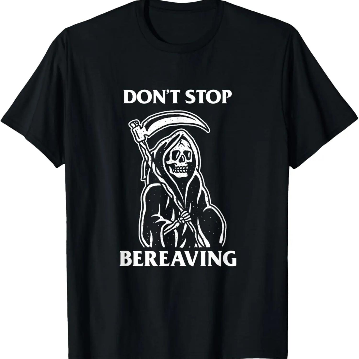 

Don t Stop Bereaving T-Shirt - Grim Reaper Death Pun XXXXXL чёрный