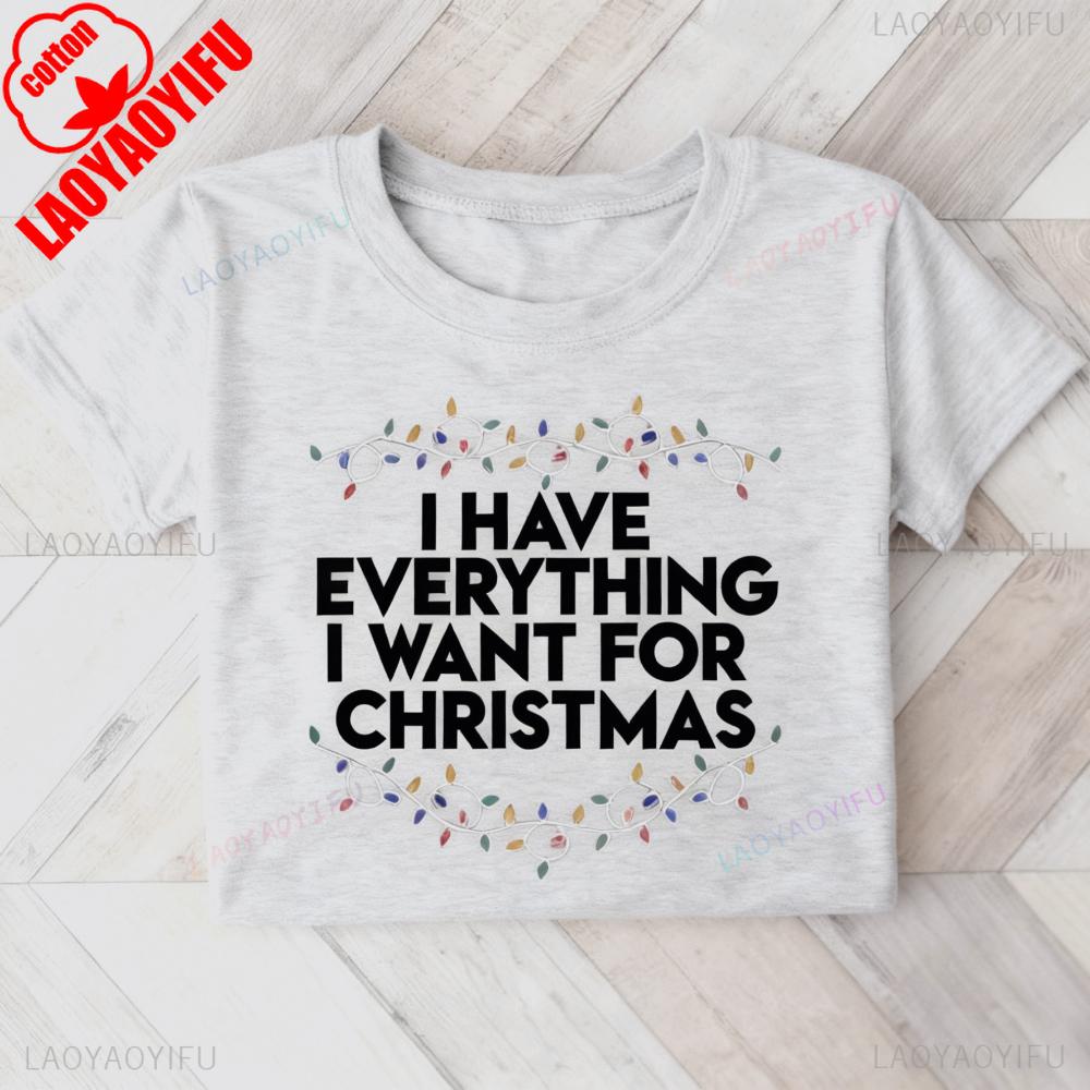 I Have Everything I Want for Christmas Its Me Im Everything Tshirt Christmas Matching Shirt Xmas Party Couple Tee Unisex Women T