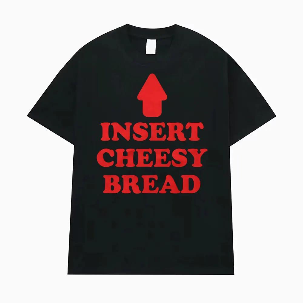 

Insert Cheesy Bread Funny Meme Sayings Graphic Tshirt Men s Women Fashion Humor Gothic Trend T-shirts Oversized T Shirts S