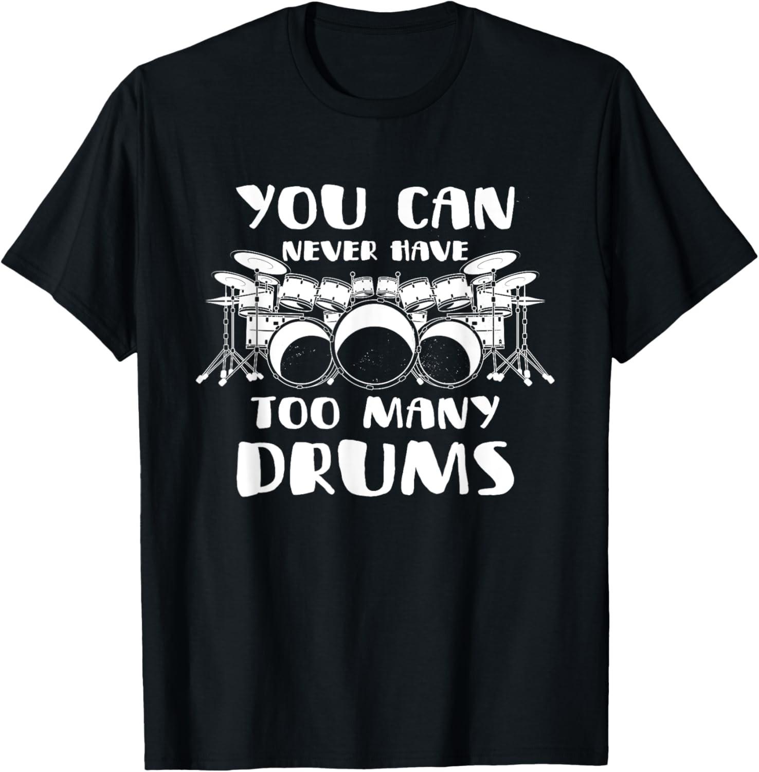 You Can Never Have Too Many Drums Funny Drummer Saying T-Shirt M