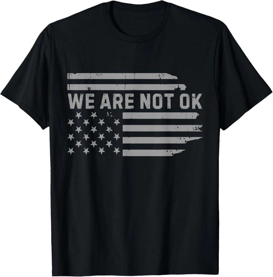 We Are Not Ok USA Flag Unisex Black T-Shirt 2XL