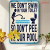 HD Metall Blechschild Lustige Poolregeln Wir Schwimmen Nicht In Deiner Toilette Vintage Metall Wandkunst Dekoration