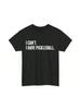 Pickleball T Shirt I Can't Have Sports Player